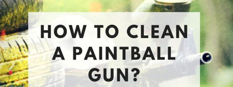 How To Clean A Paintball Gun